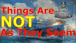 World of Warships- Things Are Indeed NOT As They Seem