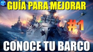 World Of warships Español: Guía para mejorar | Capítulo 1: Conoce tu barco