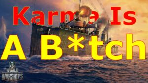 World of Warships- Karma Is A B*tch