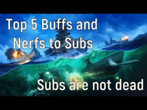 World of Warships - Top 5 Buffs and Nerfs to Subs, subs are not dead