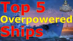 World of Warships- Top 5 Overpowered Ships