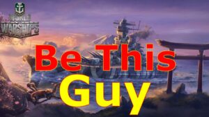 World of Warships- Be THIS Guy!