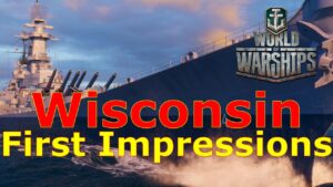 World of Warships- Wisconsin First Impressions: An Overpriced Uptiered Iowa? Or Worth The Grind?