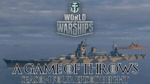 World of Warships - A Game of Throws Season Four Episode Eight